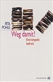 Weg damit! Entrümpeln befreit by Rita Pohle