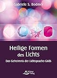 Heilige Formen des Lichts: Das Geheimnis der Lichtsprache-Grids by Gabriele S. Bodmer