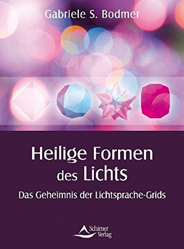 Heilige Formen des Lichts: Das Geheimnis der Lichtsprache-Grids