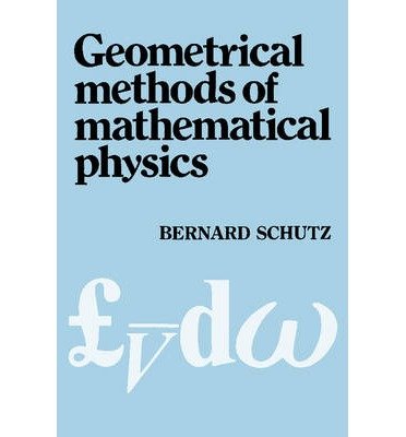 Download [(Geometrical Methods of Mathematical Physics)] [ By (author) Bernard F. Schutz ] [December, 1980]