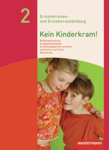 Download Kein Kinderkram!: Band 2: Bildungsprozesse, Gruppenpädagogik, Erziehungspartnerschaften, Institution und Team, Netzwerke: Schülerband, 3. Auflage, 2013 Download Kein Kinderkram!: Band 2: Bildungsprozesse, Gruppenpädagogik, Erziehungspartnerschaften, Institution und Team, Netzwerke: Schülerband, 3. Auflage, 2013