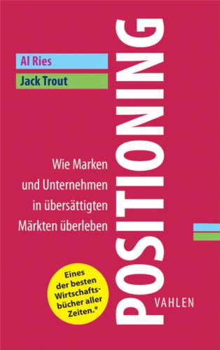 Positioning: Wie Marken und Unternehmen in übersättigten Märkten überleben (Business Essentials)