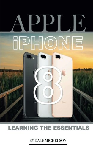 Preisvergleich Produktbild Iphone 8: Learning the Essentials