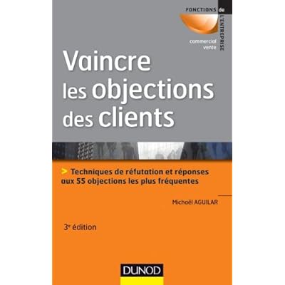Pdf Vaincre Les Objections Des Clients 3eme Edition Techniques De Refutation Et Reponses Aux 55 Objections Les Plus Frequentes Download Waldojohnnie