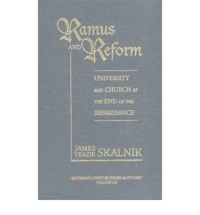 [(Ramus and Reform: University and Church at the End of the Renaissance)] [ By (author) James Veazie Skalnik ] [April, 2002]