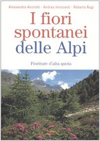I fiori spontanei delle Alpi. Fioriture d'alta quota