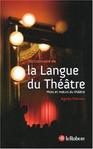 Dictionnaire de la langue du théâtre de Agnes Pierron (15 octobre 2009) Broché