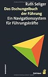 Das Dschungelbuch der Führung: Ein Navigationssystem für Führungskräfte by 