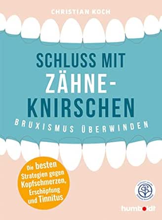 Schluss Mit Zahneknirschen Bruxismus Uberwinden Die Besten Strategien Gegen Kopfschmerzen Erschopfung Und Tinnitus Zertifiziert Von Der Stiftung Gesundheit Ebook Koch Christian Amazon De Kindle Shop