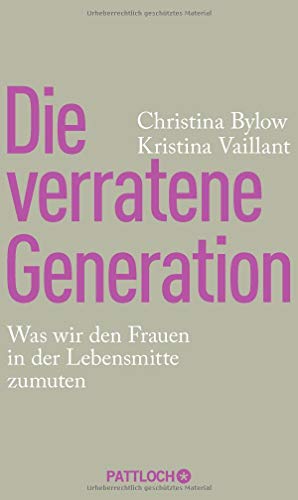 Die verratene Generation: Was wir den Frauen in der Lebensmitte zumuten