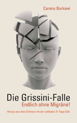 Download Die Grissini-Falle. Endlich ohne Migräne!: Heraus aus dem Schmerz mit der radikalen 21-Tage-Diät Download Die Grissini-Falle. Endlich ohne Migräne!: Heraus aus dem Schmerz mit der radikalen 21-Tage-Diät