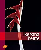  Ikebana heute: Ikebana Today (Floristik)