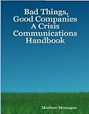 Image de Bad Things, Good Companies: A Crisis Communications Handbook (English Edition)