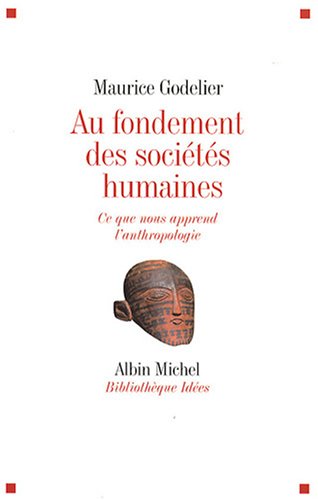 Au fondement des sociétés humaines : Ce que nous apprend l'anthropologie Au fondement des sociétés humaines : Ce que nous apprend l'anthropologie