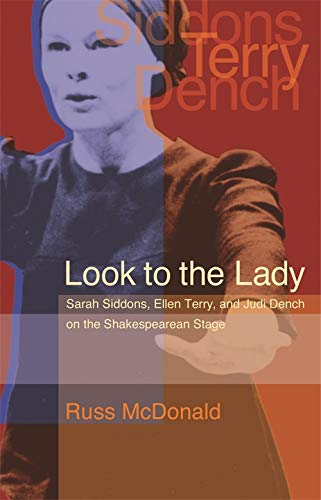 Look To The Lady: Sarah Siddons, Ellen Terry, And Judi Dench On The Shakespearean Stage