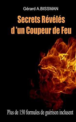 Download Secrets révélés d'un coupeur de feu: Comment devenir coupeur de feu, barreur ou panseur de secrets Download Secrets révélés d'un coupeur de feu: Comment devenir coupeur de feu, barreur ou panseur de secrets