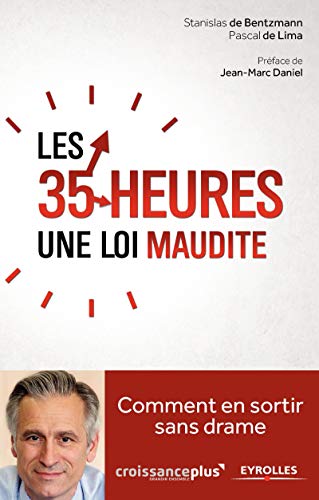 Les 35 heures, une loi maudite: Comment en sortir sans drame. Les 35 heures, une loi maudite: Comment en sortir sans drame.