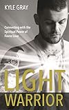 Light Warrior: The Spiritual Power of Fierce Love (English Edition) by Kyle Gray
