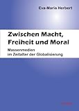 Image de Zwischen Macht, Freiheit und Moral: Massenmedien im Zeitalter der Globalisierung