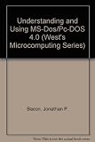 Understanding and Using MS-Dos/Pc-DOS 4.0 Understanding and Using MS-Dos/Pc-DOS 4.0