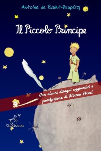 Il Piccolo Principe: Edizione integrale con alcuni disegni aggiuntivi e postfazione di Wirton Arvel (Italian Edition) by Antoine de Saint-Exup??ry (2015-12-07)
