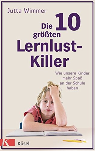 Download Die 10 größten Lernlustkiller: Wie unsere Kinder mehr Spaß an der Schule haben Download Die 10 größten Lernlustkiller: Wie unsere Kinder mehr Spaß an der Schule haben