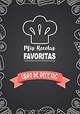  Libro De Recetas: Mis Recetas Favoritas  Libro De Recetas en blanco para crear tus propios platos - Libro de recetas mis platos cuadernos receta