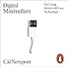 Digital Minimalism: On Living Better with Less Technology by 