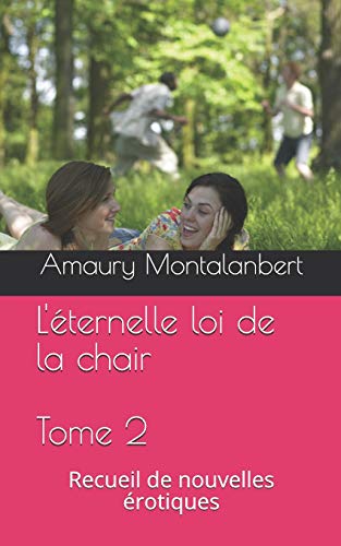 Télécharger L'éternelle loi de la chair Tome II: Recueil de nouvelles érotiques Livre PDF Gratuit