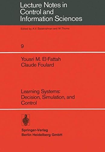 Learning Systems: Decision, Simulation, and Control: 9 (Lecture Notes in Control and Information Sciences)