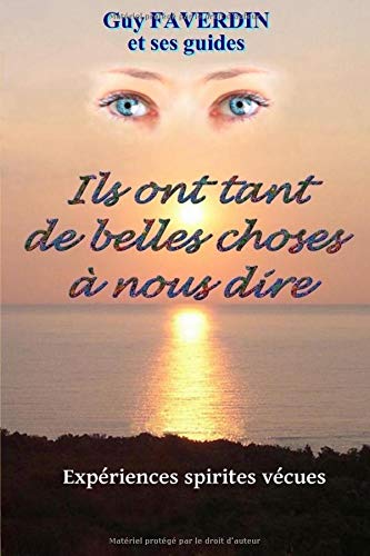 Ils ont tant de belles choses à nous dire.: Expériences spirites vécues Ils ont tant de belles choses à nous dire.: Expériences spirites vécues