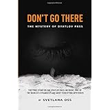 DON'T GO THERE: True mystery of the Dyatlov Pass