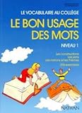 Image de Le bon usage des mots, 6e-5e. Le vocabulaire niveau 1, livre de l'élève