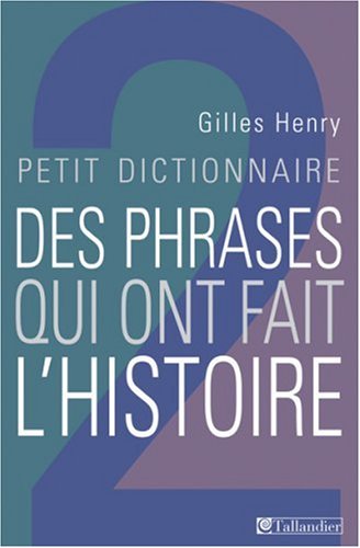 Download Petit dictionnaire des phrases qui ont fait l'histoire Download Petit dictionnaire des phrases qui ont fait l'histoire