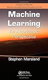Machine Learning: An Algorithmic Perspective (Chapman & Hall/Crc Machine Learning & Patrtern Recognition) by 