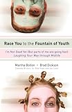 Image de Race You to the Fountain of Youth: I'm Not Dead Yet (But parts of me are going fast) (English Edition)