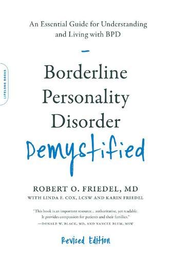 BORDERLINE PERSONALITY DISORDER DEMYSTIFIED, REVISED EDITION: AN ESSENTIAL GUIDE FOR UNDERSTANDING A: An Essential Guide for Understanding and Living with BPD