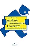 Image de Andare. Camminare. Lavorare.: L'Italia raccontata