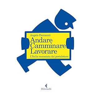 Andare. Camminare. Lavorare.: L'Italia raccontata