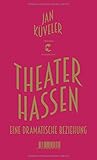 Bücher Neuerscheinungen 2022 - Theater hassen: Eine dramatische Beziehung von Jan Küveler