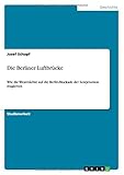 Die Berliner LuftbrÃ¼cke: Wie die WestmÃ¤chte auf die Berlin-Blockade der Sowjetunion reagierten by Josef Schopf (2013-11-13) by 