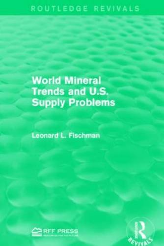 World Mineral Trends and U.S. Supply Problems (Routledge Revivals)