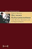 Image de Schriften zum Kultur- und Museumsmanagement: Die neuen Kulturunternehmer: Ihre Motive, Visionen und