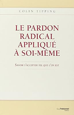 Trédaniel le pardon radical appliqué à soi-même