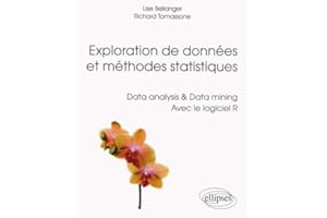 Exploration de données et méthodes statistiques: Data analysis & Data mining avec le logiciel R