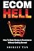Ecom Hell: How to Make Money in Ecommerce Without Getting Burned by 