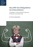 Das ERP als Erfolgsfaktor für Unternehmen: Grundlagen, innerbetriebliche Funktionen, E-Business, Auswahlmethode by Marcel Siegenthaler