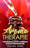 Aromatherapie: Selbstheilung mit der natürlichen Kraft der ätherischen Öle (Body and Mind, Band 2) by 