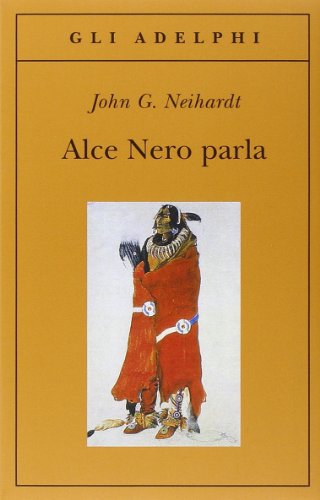 Download Alce Nero parla. Vita di uno stregone dei sioux Oglala Download Alce Nero parla. Vita di uno stregone dei sioux Oglala