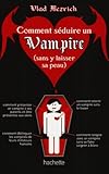 Comment séduire un vampire (sans y laisser sa peau)